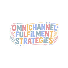 Omnichannel Fulfillment Strategies Design