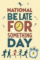 National Be Late For Something Day Celebration Design
