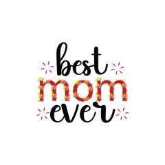 Best mom ever ,happy mothers day design parches for  t shirts and others uses