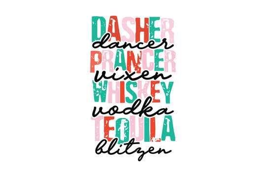 Dasher dancer prancer vixen whiskey vodka tequila Blitzen Christmas Quote T Shirt Design