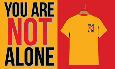 "You Are Not Alone – Mental Health Awareness Typography T-Shirt Design"


