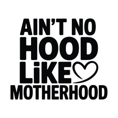 Obraz premium Ain't No Hood Like Motherhood Design