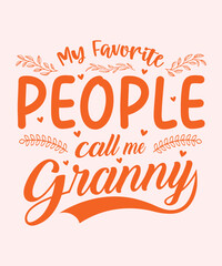 My favorite people call me granny  cute and loving quote design for grandma gifts. Graphic design.