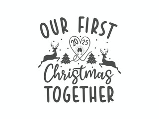 Our first Christmas together romantic holiday t shirt design for couples celebrating love and joy