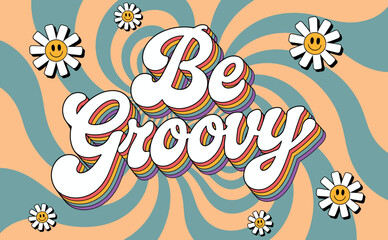 Groovy retro daisy flowers and swirling background with be groovy text