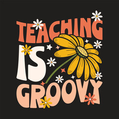 Teaching is Groovy: A Fun and Motivational Design, A vibrant graphic design featuring the phrase 