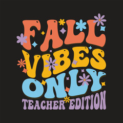Fall Vibes Only: Teacher Edition Graphic Design, A vibrant graphic design featuring the phrase 