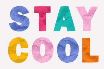 Retro quote stay cool made of bright paper alphabet cutouts. Torn jagged edges, gritty paper texture, ransom typography style, bold collage lettering.