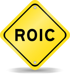 Yellow color transportation sign with word ROIC (Abbreviation of Return on invested capital) on white background