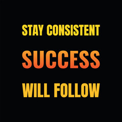 Stay Consistent Success Will Follow Motivational Typography Poster