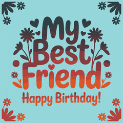 My best friend happy birthday greeting celebration