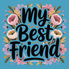 My best friend floral lettering vector