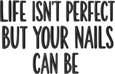 Life isn’t perfect but your nails can be - Nail Tech SVG Design, Hand drawn lettering phrase isolated on white background, Illustration for prints on t-shirts, bags, posters, cards, mugs.
