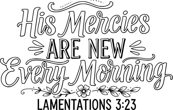 His Mercies Are New Every Morning Lamentations 3:23 - Faith T-shirt Design, Hand drawn lettering phrase, Handmade calligraphy vector illustration, svg for Cutting Machine, Silhouette Cameo, 