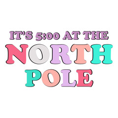 It's 5 00 At This North Pole