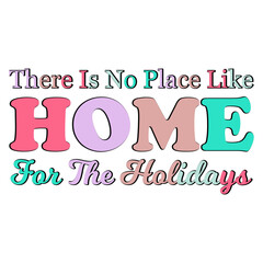 There Is No Place Like Home For The Holidays