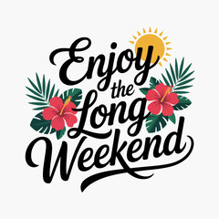 Enjoy the long weekend card with tropical leaves, sun, hand drawn script, printable poster, holiday sticker
