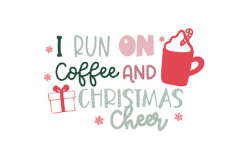 I Run on Coffee and Christmas Cheer Quote Design