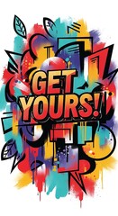 Obraz premium Vibrant Graffiti Art Featuring the Bold Phrase 'Get Yours' with Colorful Splashes