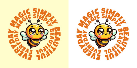 Bee:  Whimsical bee illustration, with text Magic, simply, beautiful, everyday, evoking a sense of wonder and positivity.