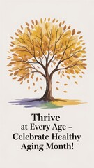 Celebrate healthy aging with this minimalist tree-inspired greeting card, designed to inspire vitality in every season of life. Healthy Aging Month