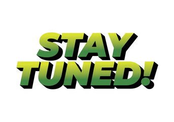 Bold text graphic saying STAY TUNED! in a gradient green color scheme with a shado