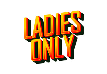 A bold and colorful graphic design featuring the text LADIES ONLY in a three dimensional style with