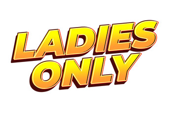 Bold and vibrant text graphic that reads LADIES ONLY in a three dimensional style with a yellow oran