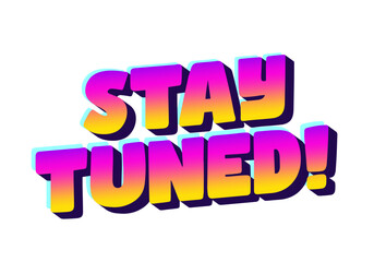 Colorful text graphic with the words STAY TUNED! in a bold, playful font. The text