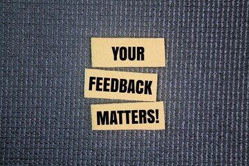 The word YOUR FEEDBACK MATTERS. the opinions, suggestions, or criticisms that someone provides are...