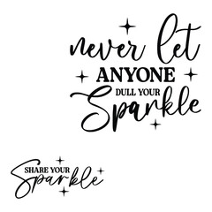 never let anyone dull your sparkle