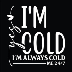 yes I'm cold I'm always cold me24/7