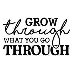 Grow Through What You Go Through PNG and SVG, Mental Health SVGs for Cricut Crafts, Inspirational Quote T-Shirt PNG, Digital Downloads
