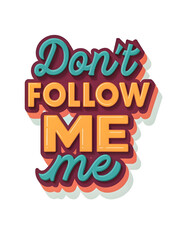 Layered Typography Poster with 'Don't FOLLOW ME me' in Teal and Orange