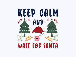 Keep calm and wait for Santa fun Christmas t shirt design for kids and adults full of holiday excitement