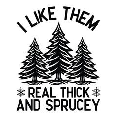 Fototapeta premium I like them real thick and sprucy Sweatshirt, women's Christmas sweatshirt, funny Christmas tee, holiday shirt, Christmas Sweatshirt 