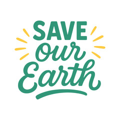 Save Our Earth typography design – Inspirational eco-friendly vector art with green text and yellow accents, perfect for Earth Day posters, stickers, or awareness campaigns