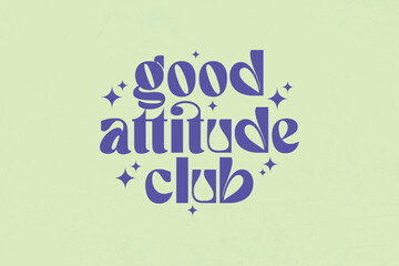 Good Attitude Club Positive Vibes Typography Streetwear Aesthetic typography quotes vector graphic design	