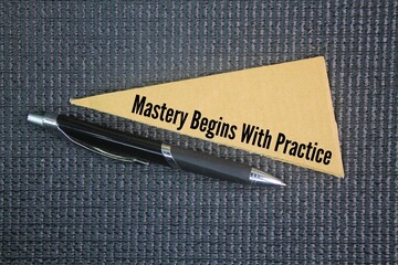 Inspirational and motivational words or quotes for success, namely Mastery begins with practice. The concept of training or practice