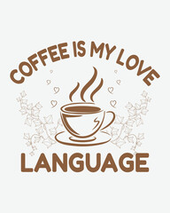 coffee is my love language, coffee lover, coffee addict t-shirt design