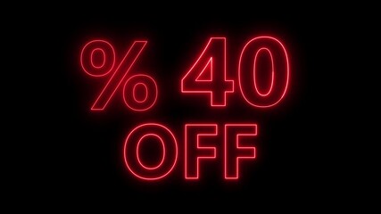 neon light 40% discount text offer promotion. Red glowing 40 percent off text black background. glowing red   neon 40 percent off sale animation.