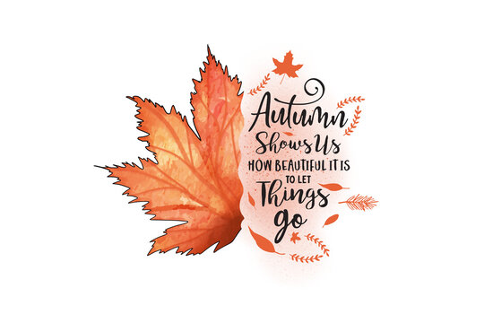 A watercolor autumn leaf with the quote autumn shows us how beautiful it is to let things go, Inspirational Autumn Sublimation Design  
