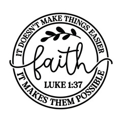 Faith svg, Faith png, It doesn't make things easier svg, it makes things possible svg, Christian svg, Christian png, faith t-shirt SVG PNG
