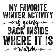 My Favorite Winter Activity Is Going Back Inside Where It's Warm Sweatshirt, Funny Winter Shirt,Christmas Tshirt Christmas Sweatshirt
