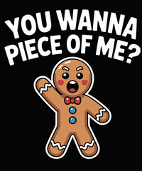 You Wanna Piece Of Me Funny Gingerbread
