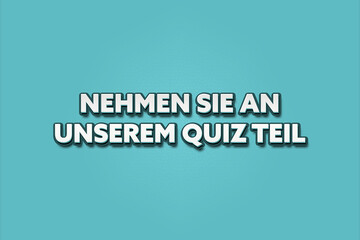 Nehmen Sie an unserem Quiz teil (Take our quiz) - A turquoise banner illustration with white text.