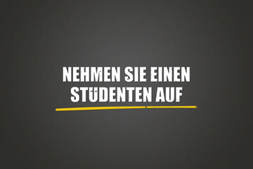 Nehmen Sie einen Studenten auf (Accept a student) - A blackboard with white text.