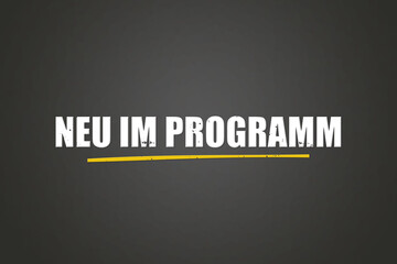 Obraz premium Neu im Programm (New in the program) - A blackboard with white text.