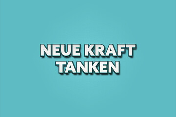 Neue Kraft tanken (Recharge your batteries) - A turquoise banner illustration with white text.