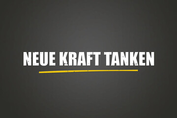 Obraz premium Neue Kraft tanken (Recharge your batteries) - A blackboard with white text.